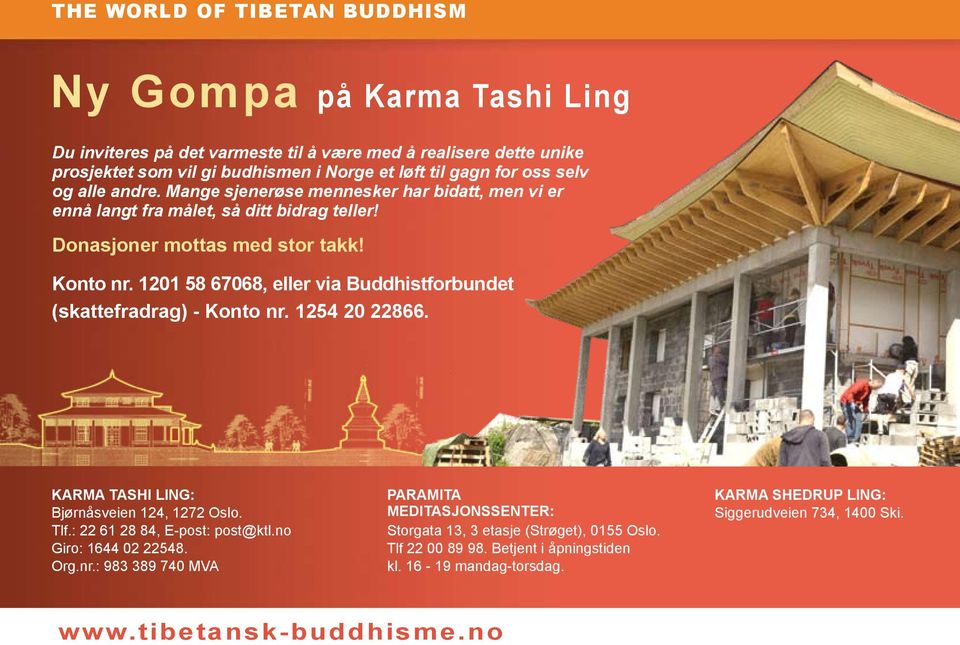 1201 58 67068, eller via Buddhistforbundet (skattefradrag) - Konto nr. 1254 20 22866. Karma Tashi Ling: Bjørnåsveien 124, 1272 Oslo. Tlf.: 22 61 28 84, E-post: post@ktl.no Giro: 1644 02 22548.