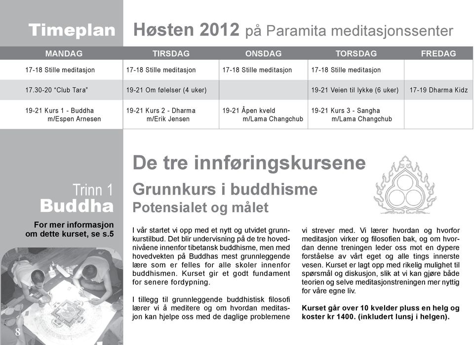 19-21 Kurs 3 - Sangha m/lama Changchub 8 Trinn 1 Buddha For mer informasjon om dette kurset, se s.