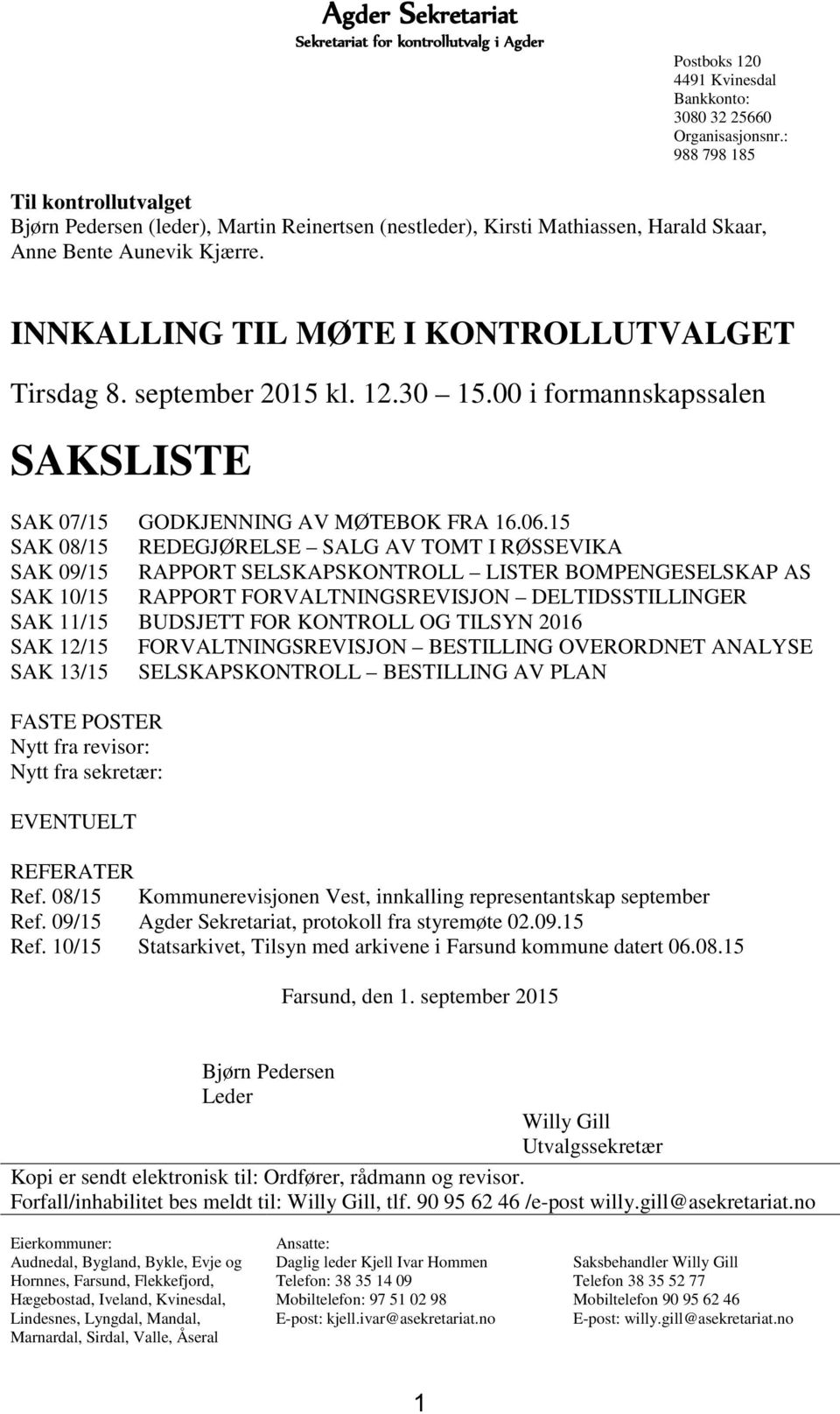 september 2015 kl. 12.30 15.00 i formannskapssalen SAKSLISTE SAK 07/15 GODKJENNING AV MØTEBOK FRA 16.06.