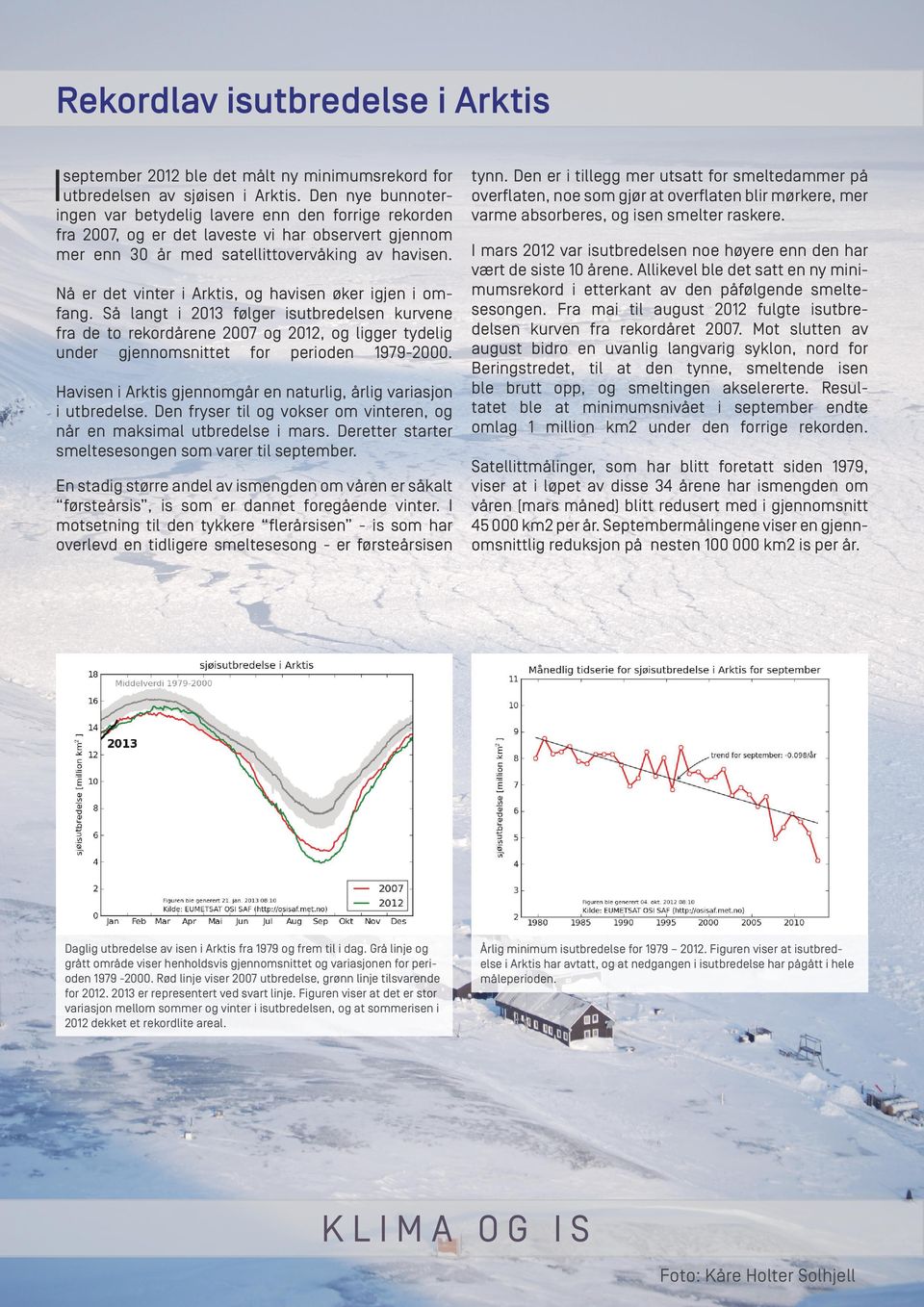 Nå er det vinter i Arktis, og havisen øker igjen i omfang.