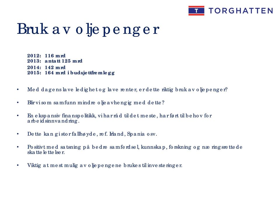 En ekspansiv finanspolitikk, vi har råd til det meste, har ført til behov for arbeidsinnvandring. Dette kan gi stor fallhøyde, ref.