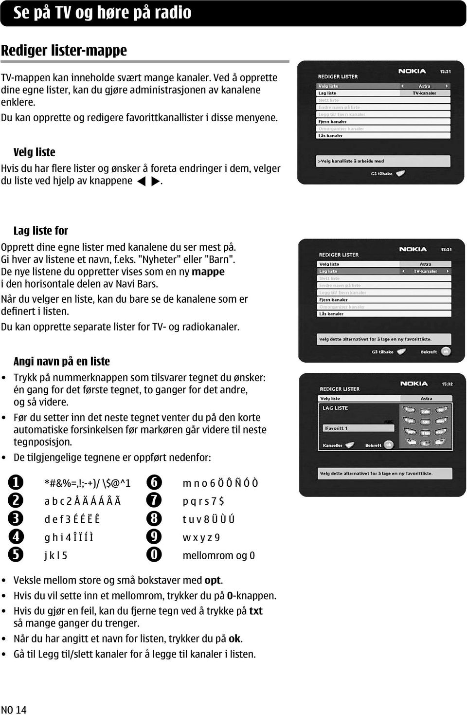 Lag liste for Opprett dine egne lister med kanalene du ser mest på. Gi hver av listene et navn, f.eks. "Nyheter" eller "Barn".