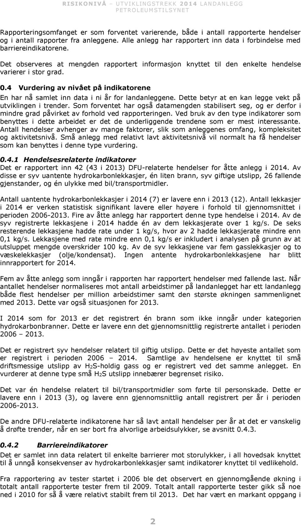 Dette betyr at en kan legge vekt på utviklingen i trender. Som forventet har også datamengden stabilisert seg, og er derfor i mindre grad påvirket av forhold ved rapporteringen.