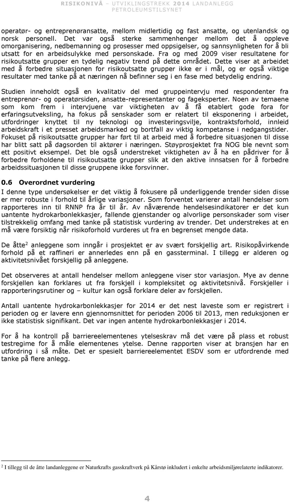 Fra og med 2009 viser resultatene for risikoutsatte grupper en tydelig negativ trend på dette området.