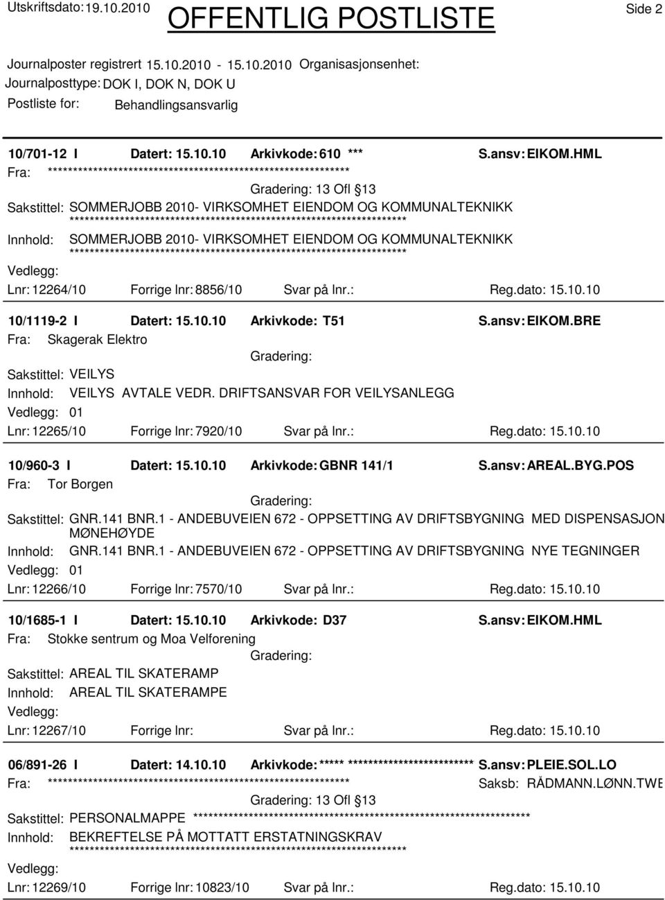 10.10 Arkivkode: T51 S.ansv: EIKOM.BRE Fra: Skagerak Elektro Sakstittel: VEILYS Innhold: VEILYS AVTALE VEDR. DRIFTSANSVAR FOR VEILYSANLEGG 01 Lnr: 12265/10 Forrige lnr: 7920/10 Svar på lnr.: Reg.