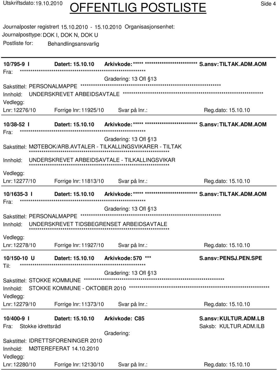 ansv: TILTAK.ADM.AOM Sakstittel: MØTEBOK/ARB.AVTALER - TILKALLINGSVIKARER - TILTAK Innhold: UNDERSKREVET ARBEIDSAVTALE - TILKALLINGSVIKAR Lnr: 12277/10 Forrige lnr: 11813/10 Svar på lnr.: Reg.