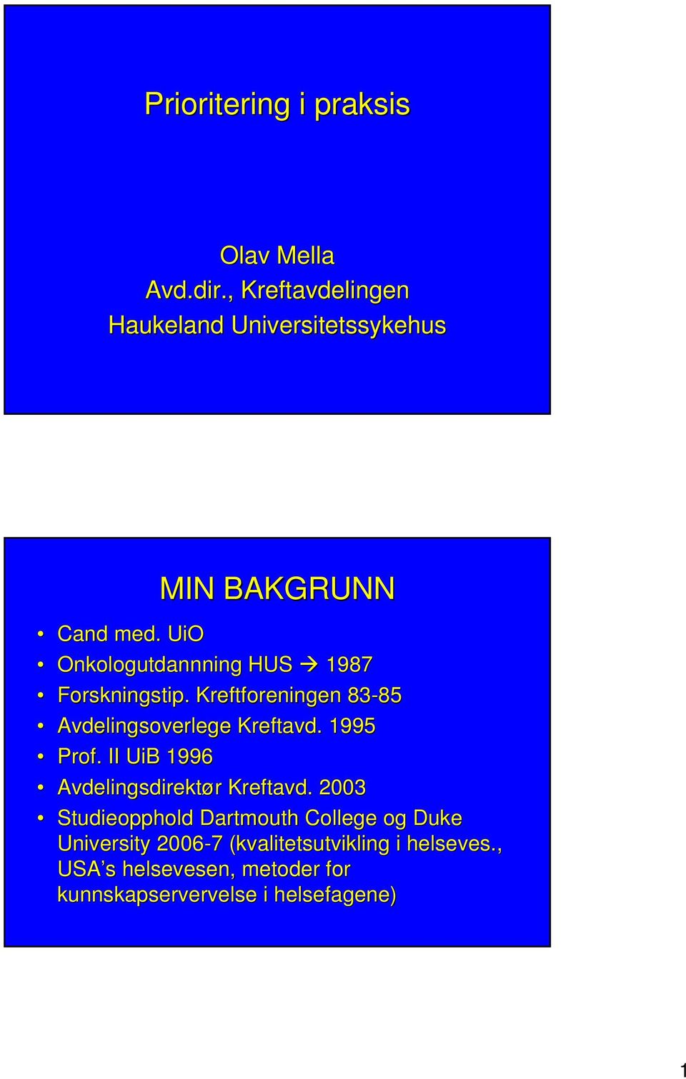 UiO Onkologutdannning HUS 1987 Forskningstip.. Kreftforeningen 83-85 85 Avdelingsoverlege Kreftavd.