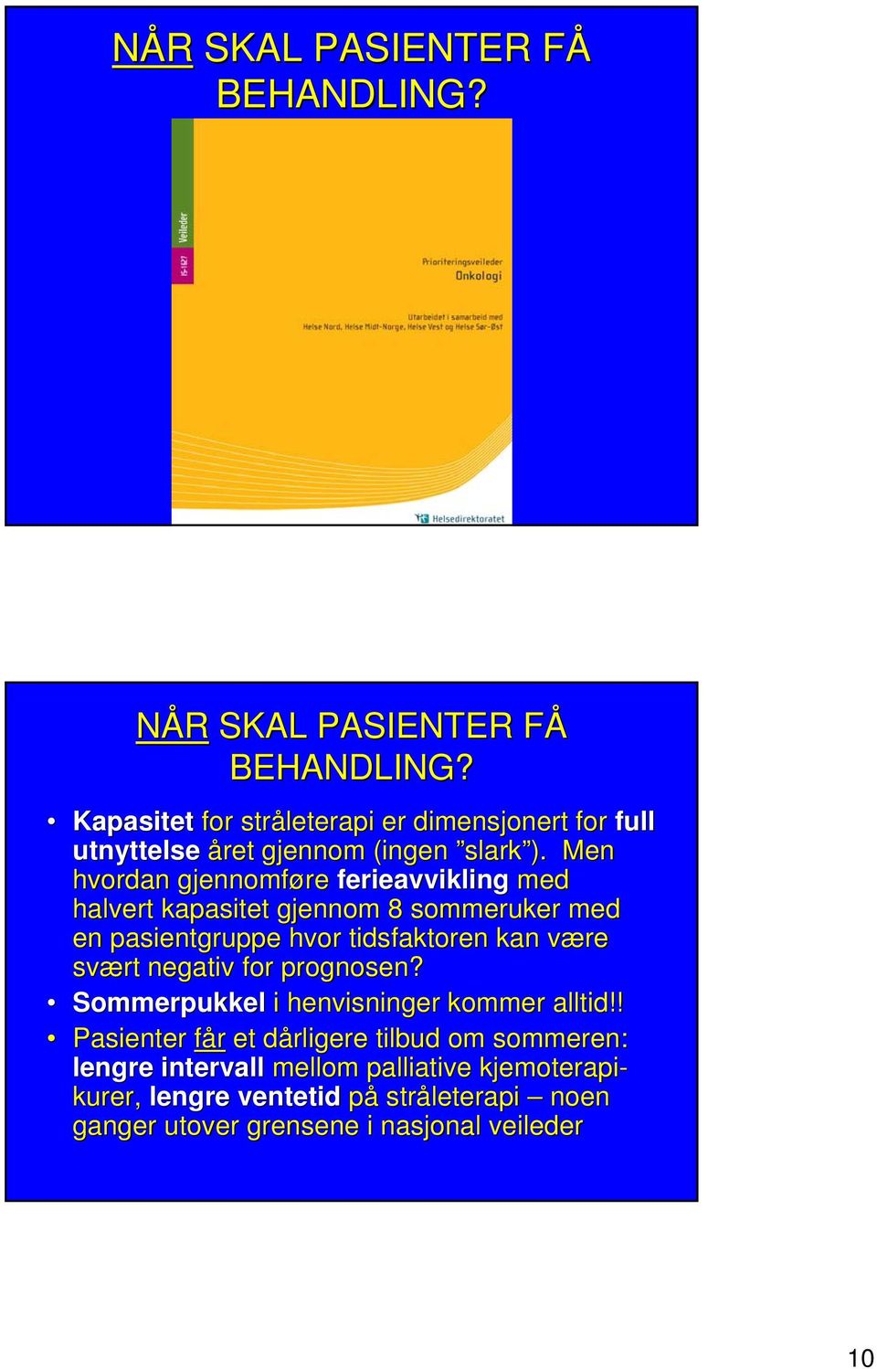 Men hvordan gjennomføre ferieavvikling med halvert kapasitet gjennom 8 sommeruker med en pasientgruppe hvor tidsfaktoren kan være v svært