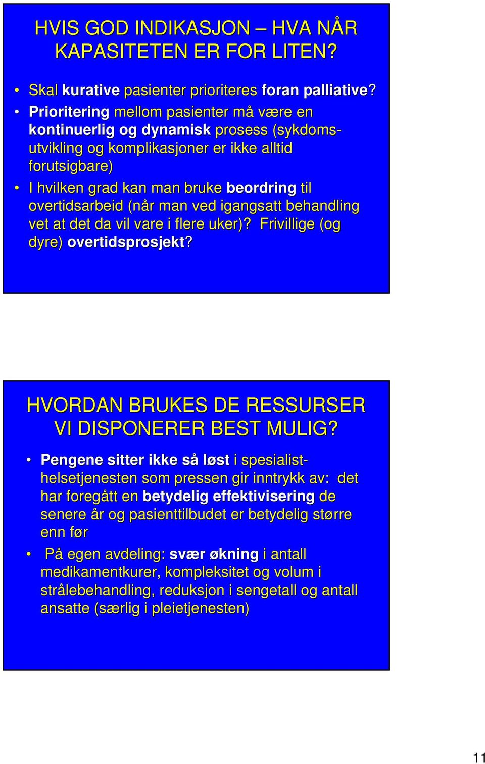 overtidsarbeid (når r man ved igangsatt behandling vet at det da vil vare i flere uker)? Frivillige (og dyre) overtidsprosjekt?