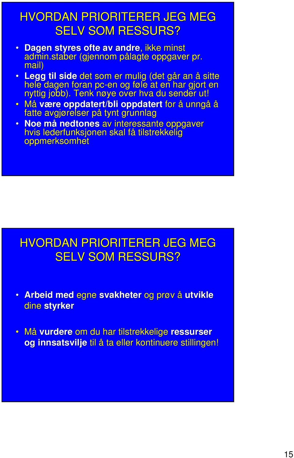 Må være oppdatert/bli oppdatert for å unngå å fatte avgjørelser påp tynt grunnlag Noe måm nedtones av interessante oppgaver hvis lederfunksjonen skal fåf tilstrekkelig