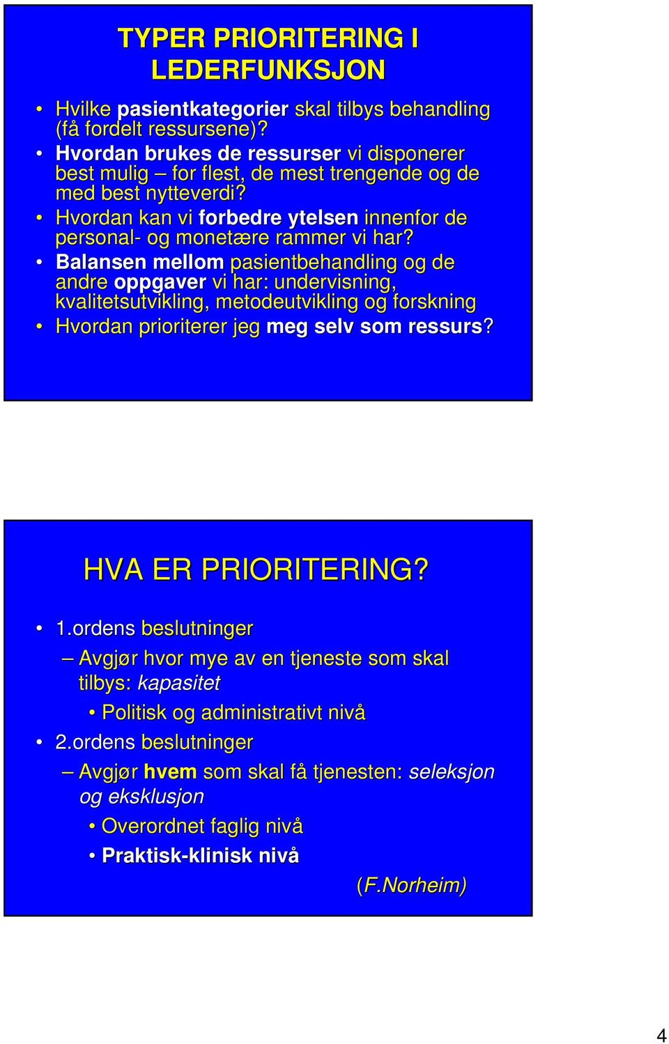 Balansen mellom pasientbehandling og de andre oppgaver vi har: undervisning, kvalitetsutvikling, metodeutvikling og forskning Hvordan prioriterer jeg meg selv som ressurs?