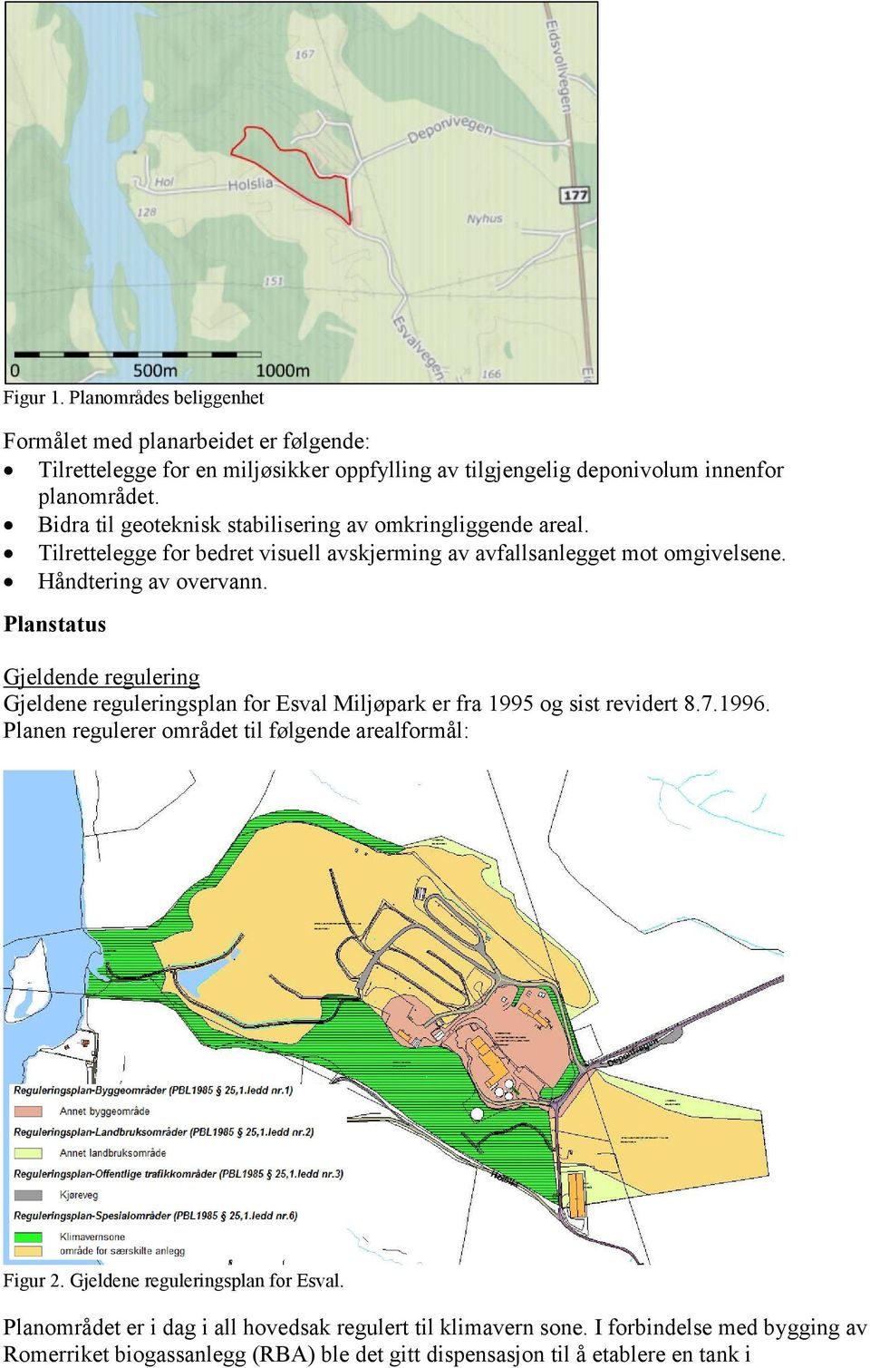 Planstatus Gjeldende regulering Gjeldene reguleringsplan for Esval Miljøpark er fra 1995 og sist revidert 8.7.1996. Planen regulerer området til følgende arealformål: Figur 2.
