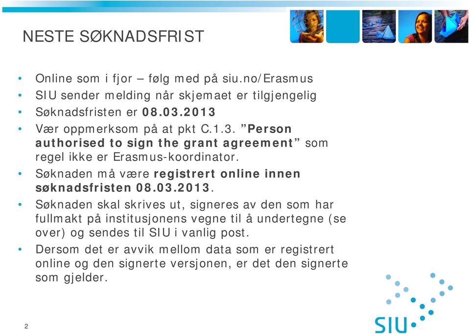 Søknaden må være registrert online innen søknadsfristen 08.03.2013.
