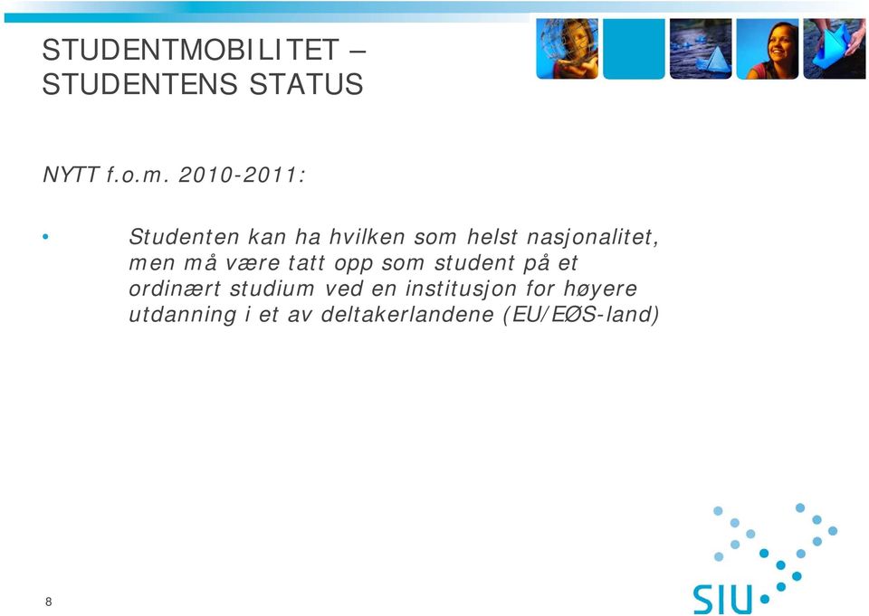 men må være tatt opp som student på et ordinært studium ved