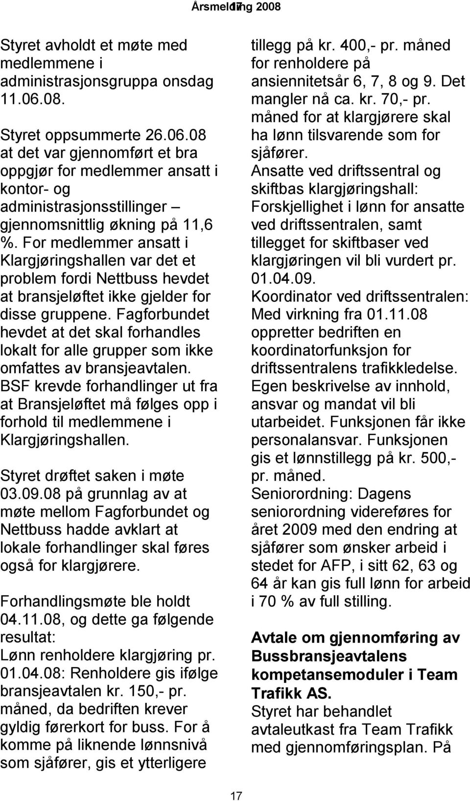 For medlemmer ansatt i Klargjøringshallen var det et problem fordi Nettbuss hevdet at bransjeløftet ikke gjelder for disse gruppene.