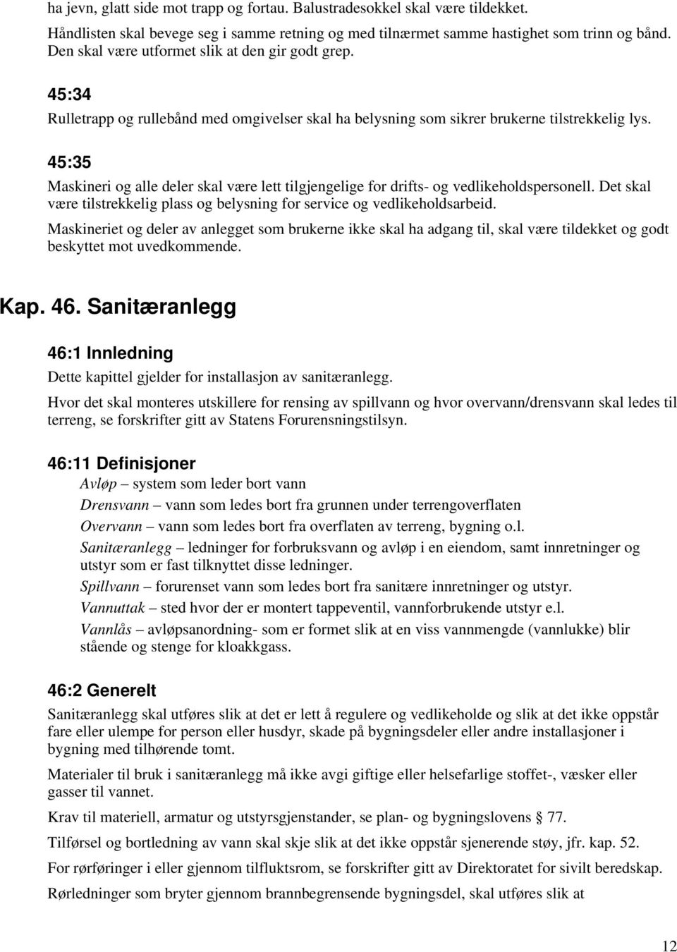 45:35 Maskineri og alle deler skal være lett tilgjengelige for drifts- og vedlikeholdspersonell. Det skal være tilstrekkelig plass og belysning for service og vedlikeholdsarbeid.