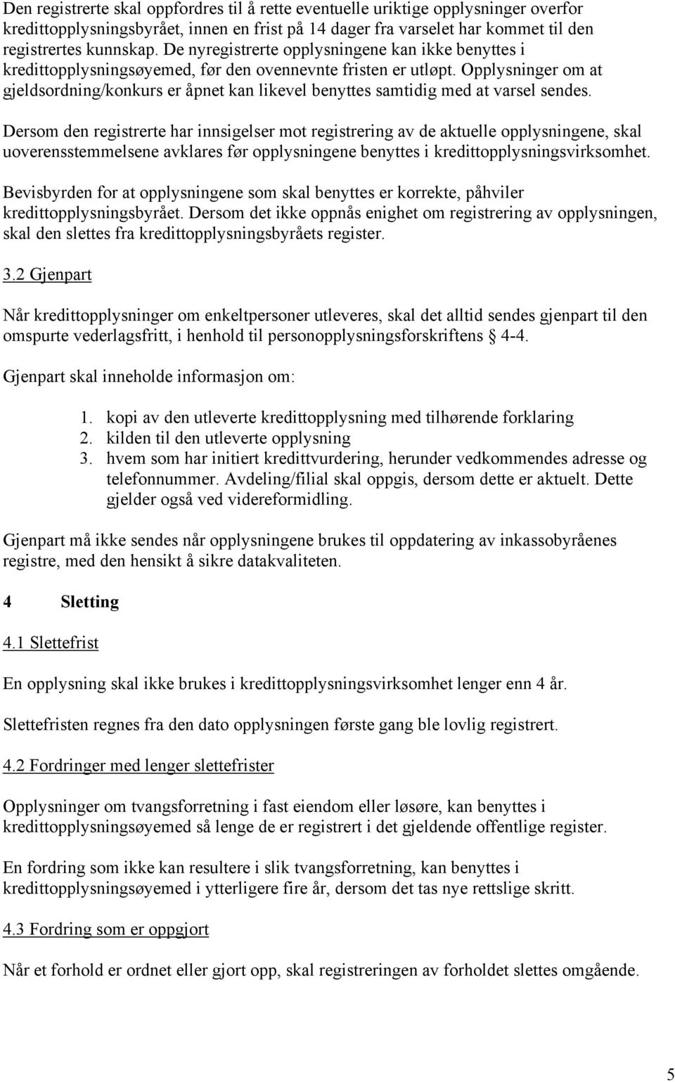 Opplysninger om at gjeldsordning/konkurs er åpnet kan likevel benyttes samtidig med at varsel sendes.