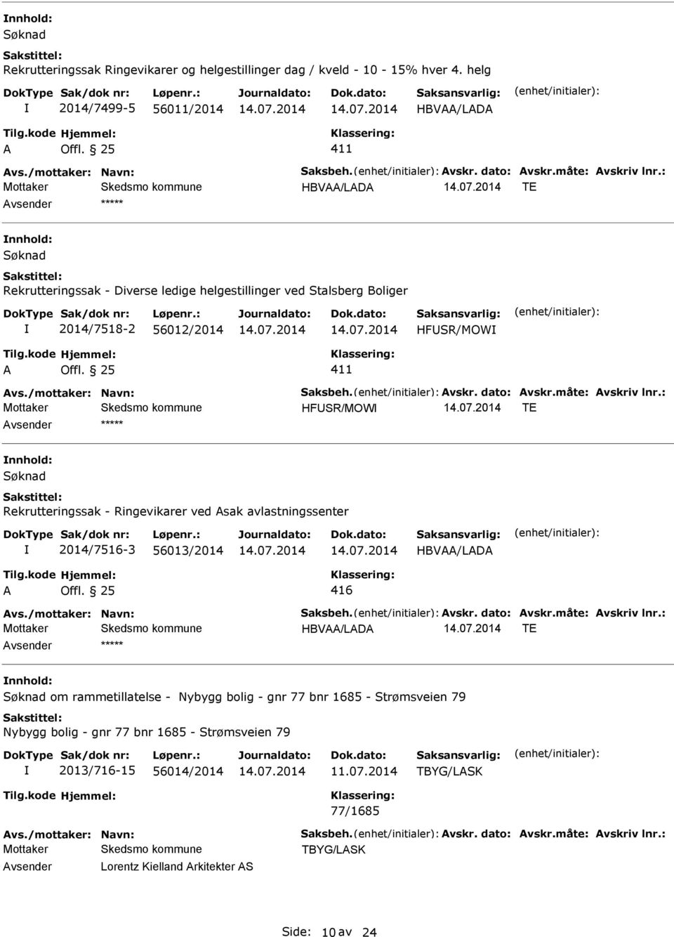 : HFR/MOW TE øknad Rekrutteringssak - Ringevikarer ved sak avlastningssenter 2014/7516-3 56013/2014 HBV/LD 416 vs./mottaker: Navn: aksbeh. vskr. dato: vskr.måte: vskriv lnr.