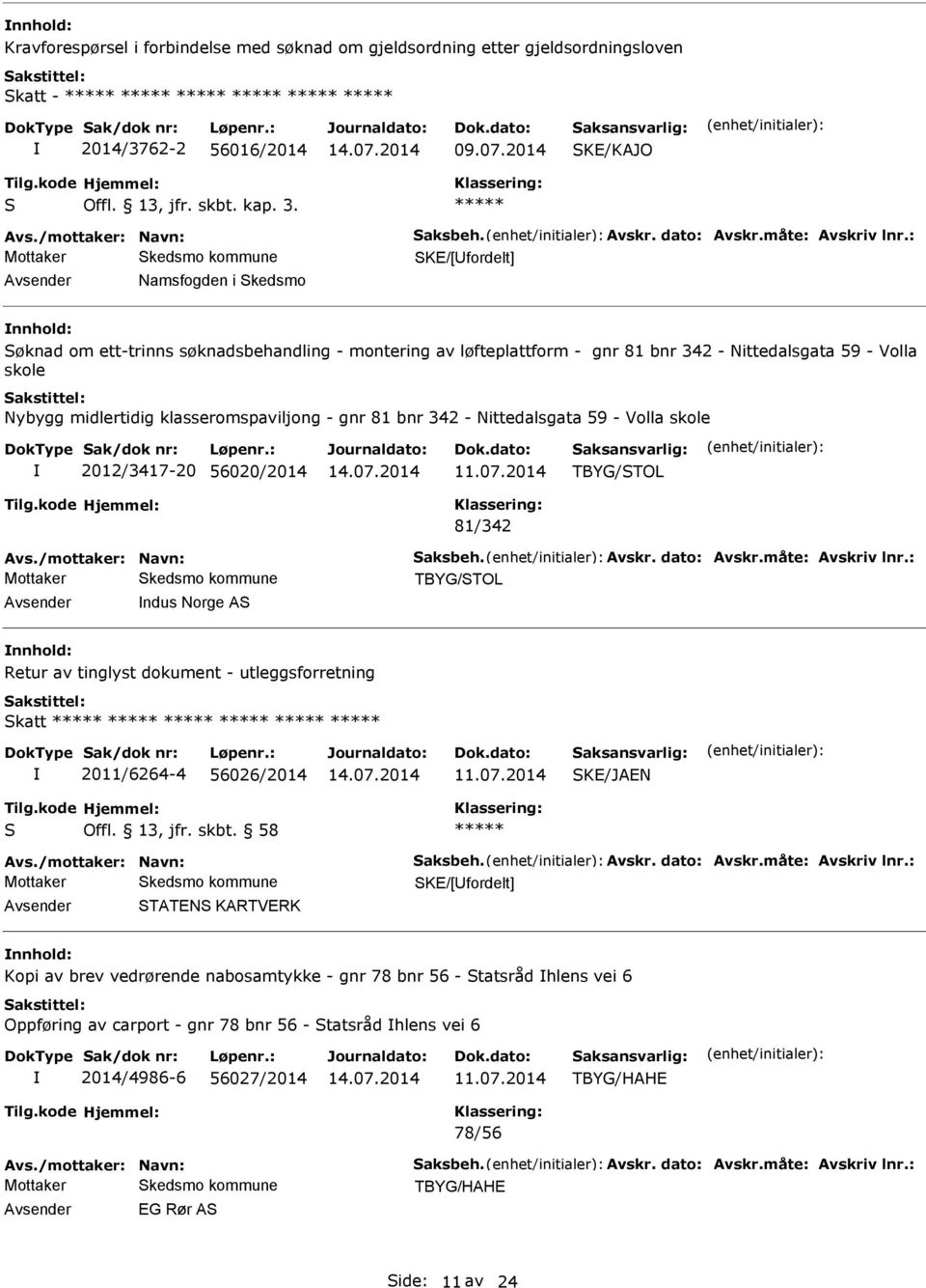 81 bnr 342 - Nittedalsgata 59 - Volla skole 2012/3417-20 56020/2014 TBYG/TOL 81/342 vs./mottaker: Navn: aksbeh. vskr. dato: vskr.måte: vskriv lnr.