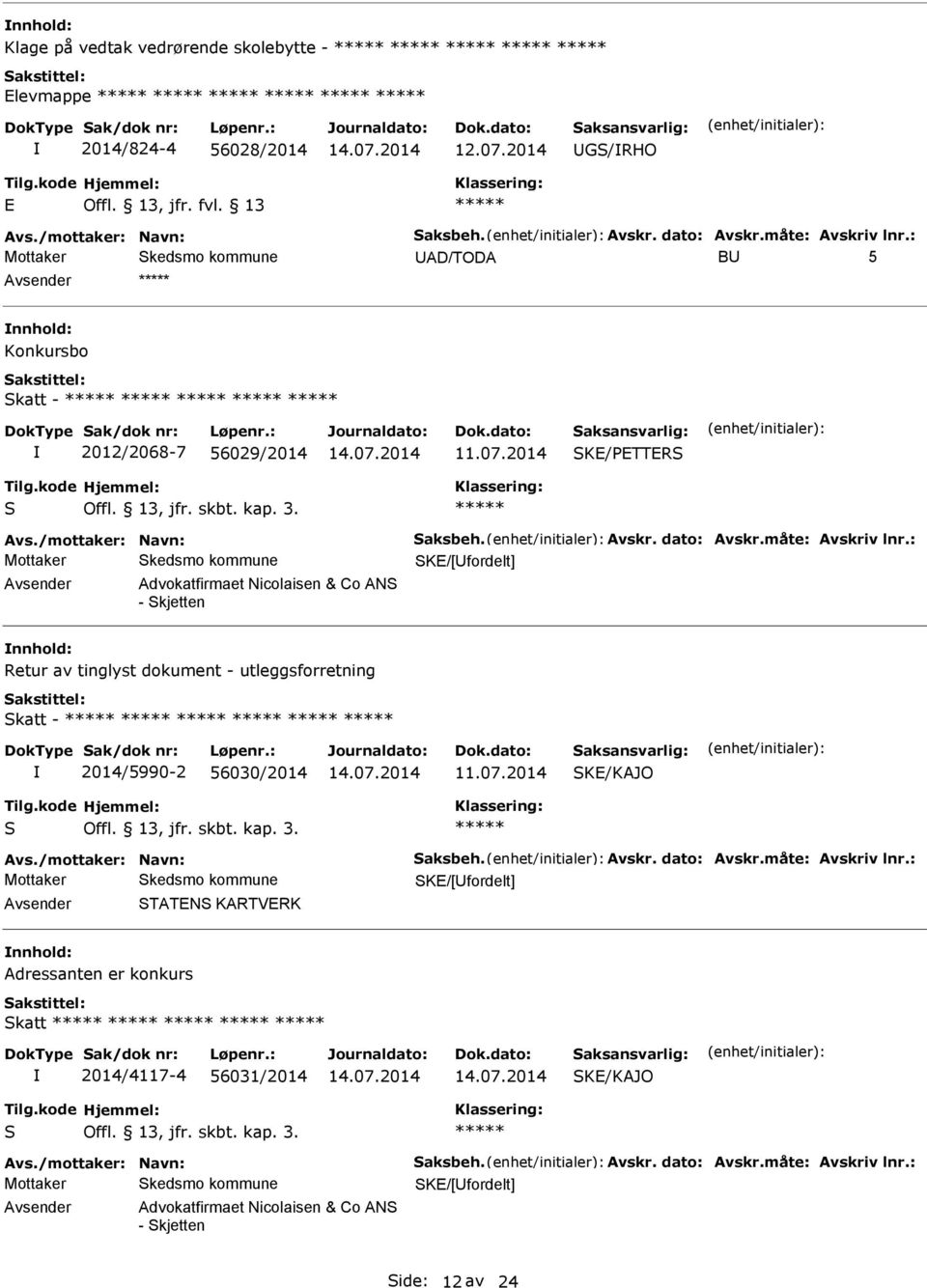 : KE/[fordelt] dvokatfirmaet Nicolaisen & Co N - kjetten Retur av tinglyst dokument - utleggsforretning katt - 2014/5990-2 56030/2014 KE/KJO vs./mottaker: Navn: aksbeh. vskr.