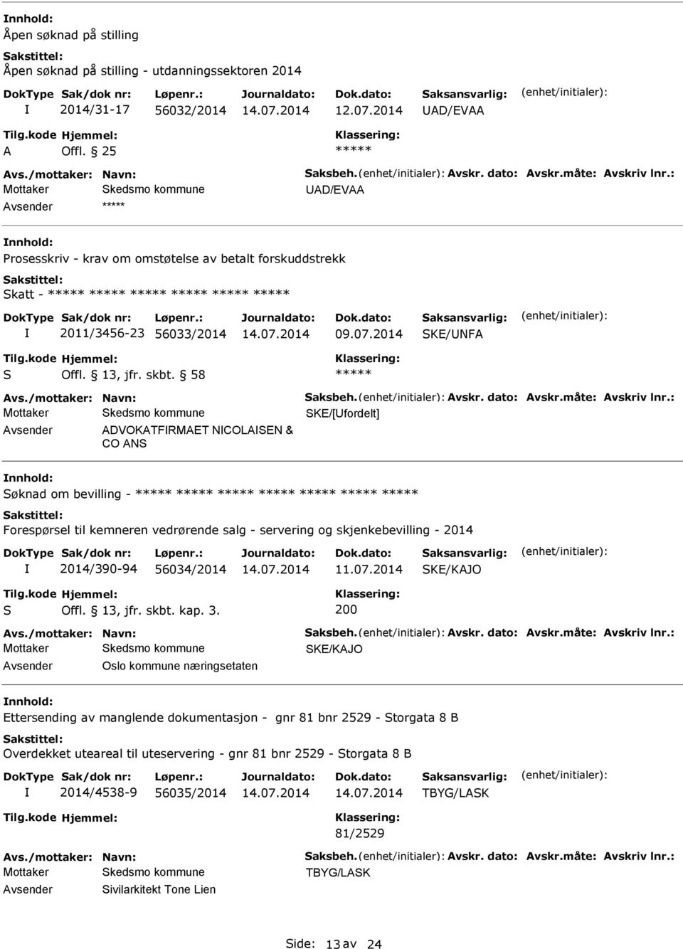 : KE/[fordelt] DVOKTFRMET NCOLEN & CO N øknad om bevilling - Forespørsel til kemneren vedrørende salg - servering og skjenkebevilling - 2014 2014/390-94 56034/2014 KE/KJO 200 vs.