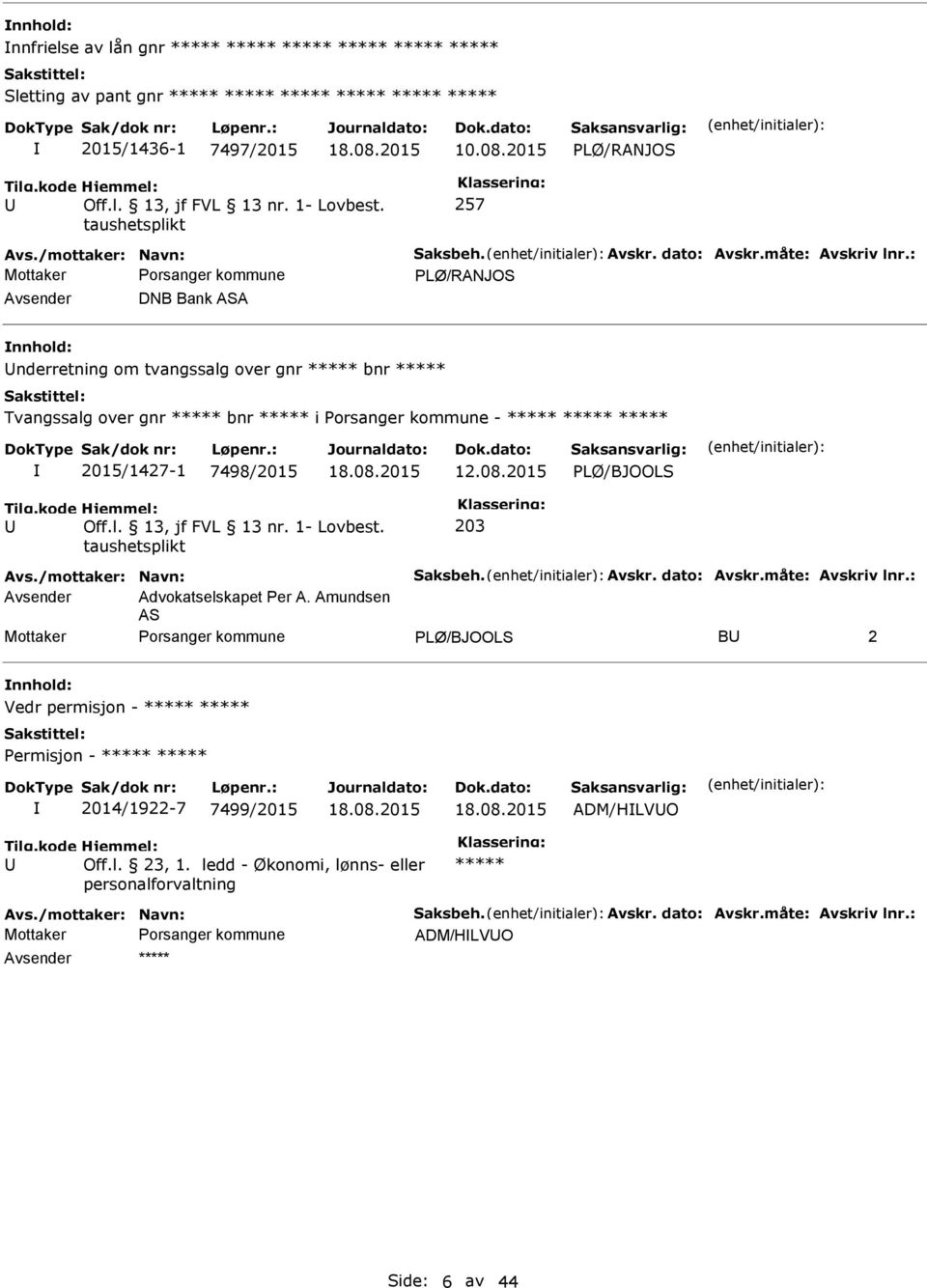 2015 PLØ/BJOOLS 203 Avs./mottaker: Navn: Saksbeh. Avskr. dato: Avskr.måte: Avskriv lnr.: Avsender Advokatselskapet Per A.