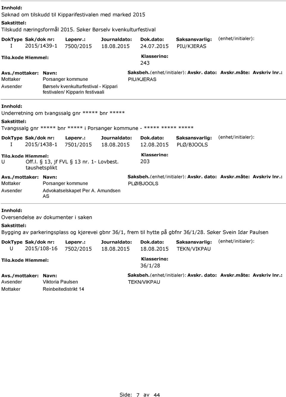 : P/KJERAS Avsender Børselv kvenkulturfestival - Kippari festivalen/ Kipparin festivaali nderretning om tvangssalg gnr bnr Tvangssalg gnr bnr i Porsanger kommune - 2015/1438-1 7501/2015 12.08.