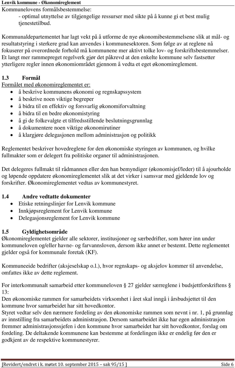 Som følge av at reglene nå fokuserer på overordnede forhold må kommunene mer aktivt tolke lov- og forskriftsbestemmelser.