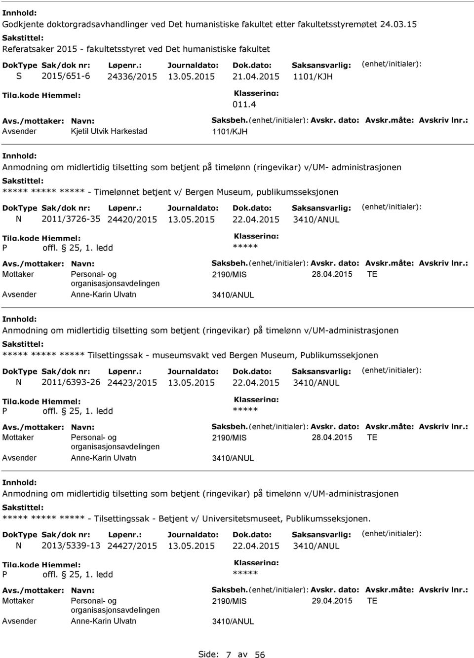 : Kjetil tvik Harkestad 1101/KJH Anmodning om midlertidig tilsetting som betjent på timelønn (ringevikar) v/m- administrasjonen - Timelønnet betjent v/ Bergen Museum, publikumsseksjonen 2011/3726-35