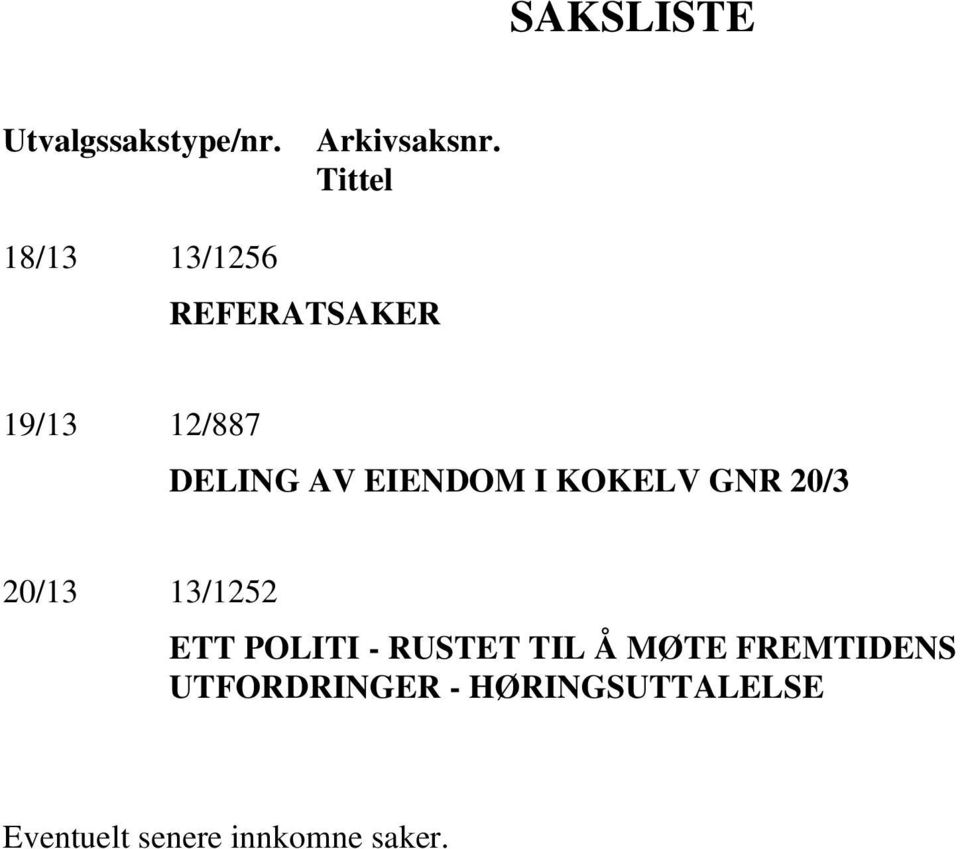 EIENDOM I KOKELV GNR 20/3 20/13 13/1252 ETT POLITI - RUSTET