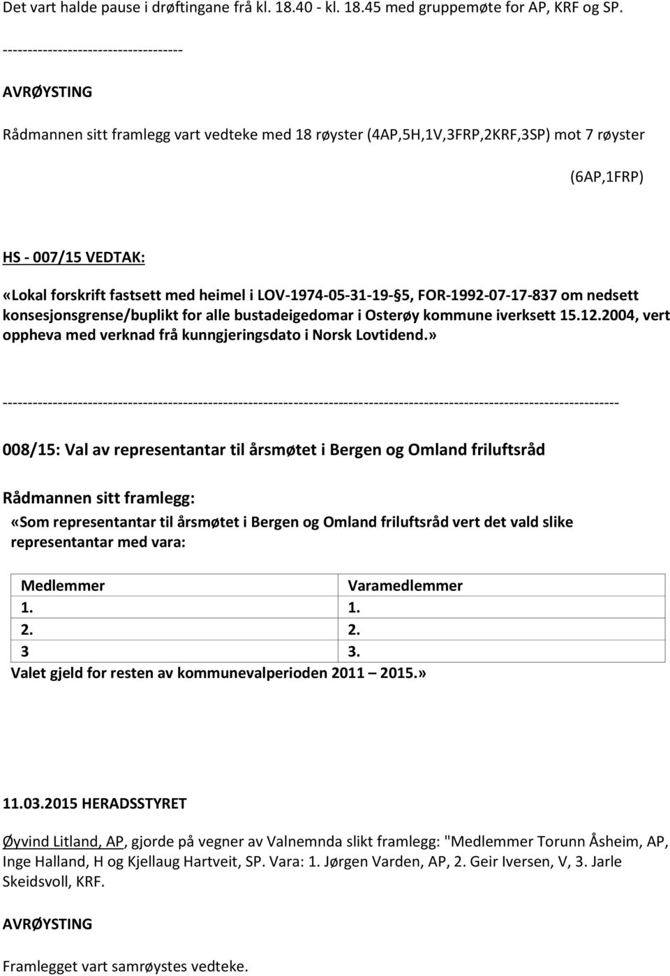 med heimel i LOV-1974-05-31-19- 5, FOR-1992-07-17-837 om nedsett konsesjonsgrense/buplikt for alle bustadeigedomar i Osterøy kommune iverksett 15.12.