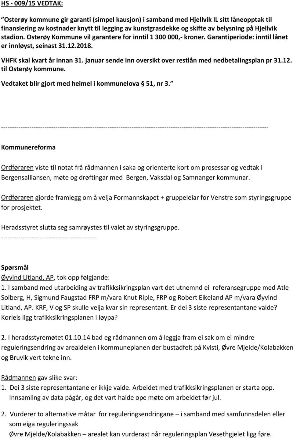 januar sende inn oversikt over restlån med nedbetalingsplan pr 31.12. til Osterøy kommune. Vedtaket blir gjort med heimel i kommunelova 51, nr 3.