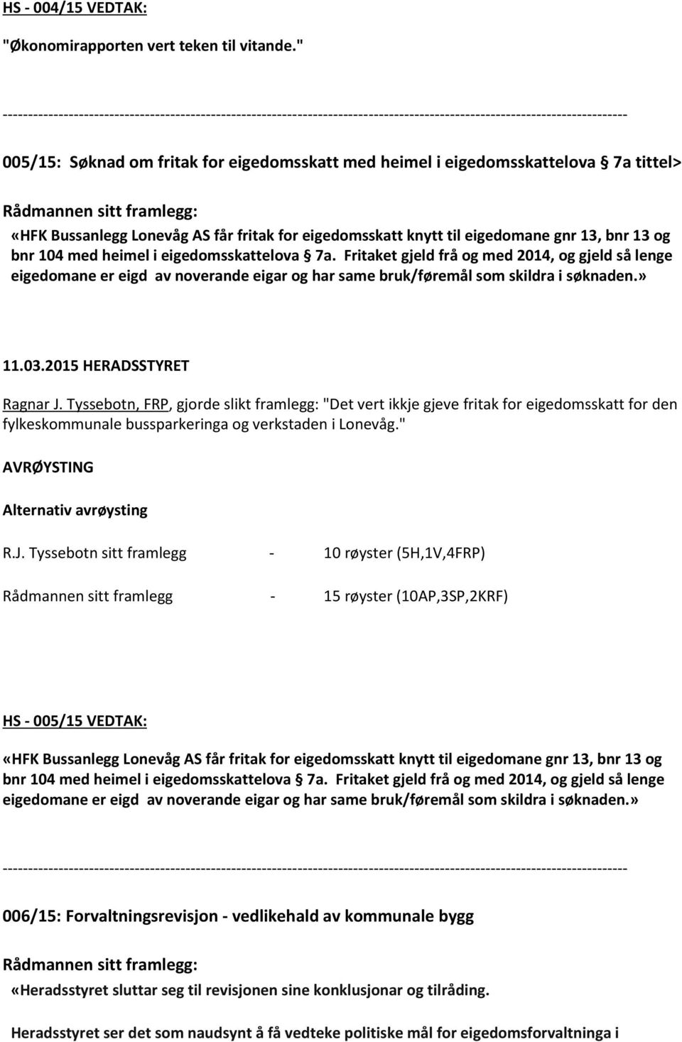 eigedomsskattelova 7a tittel> Rådmannen sitt framlegg: «HFK Bussanlegg Lonevåg AS får fritak for eigedomsskatt knytt til eigedomane gnr 13, bnr 13 og bnr 104 med heimel i eigedomsskattelova 7a.