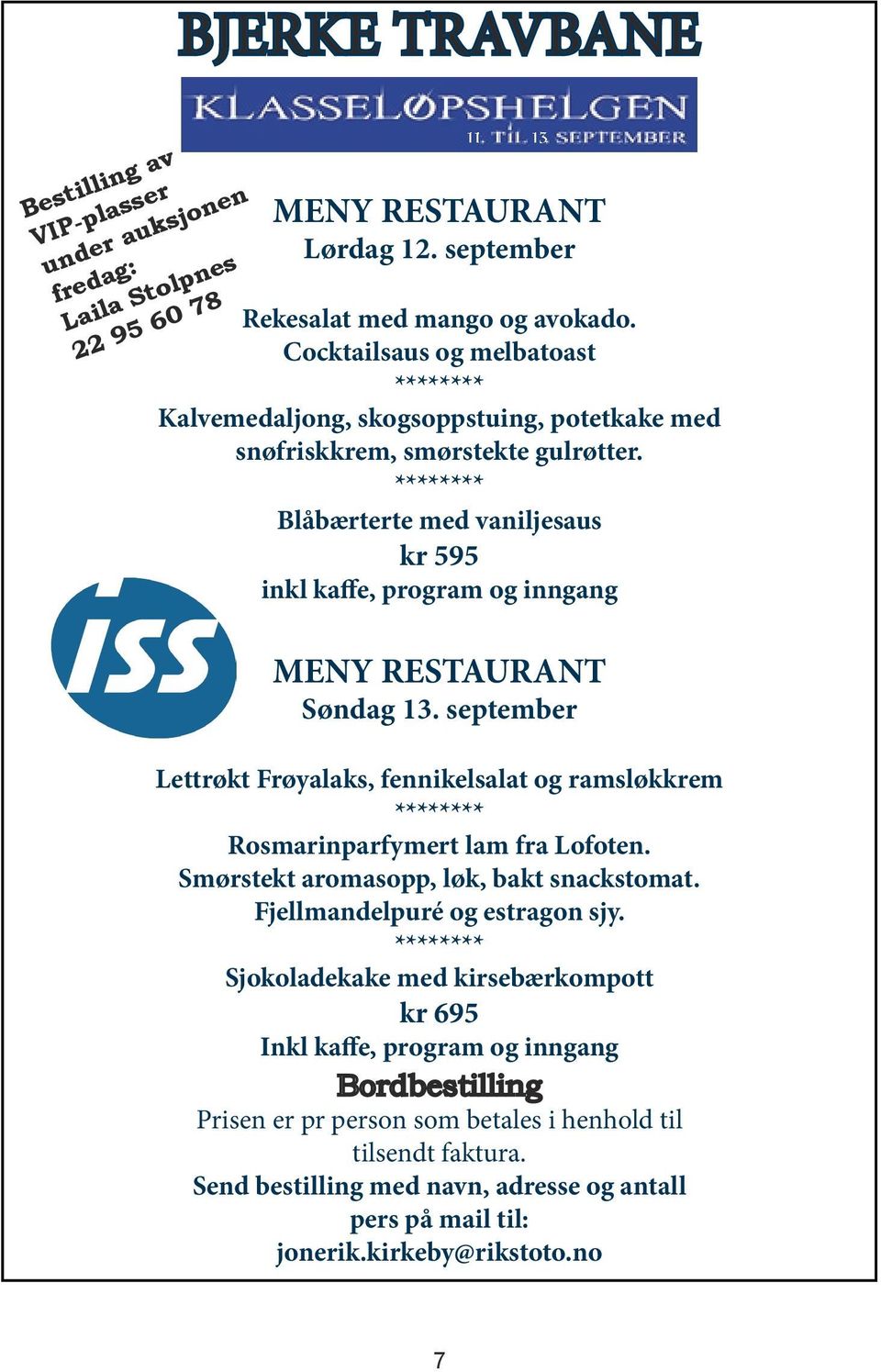 ******** låbærterte med vaniljesaus kr 9 inkl kaffe, program og inngang MENY RESTAURANT Søndag 3.