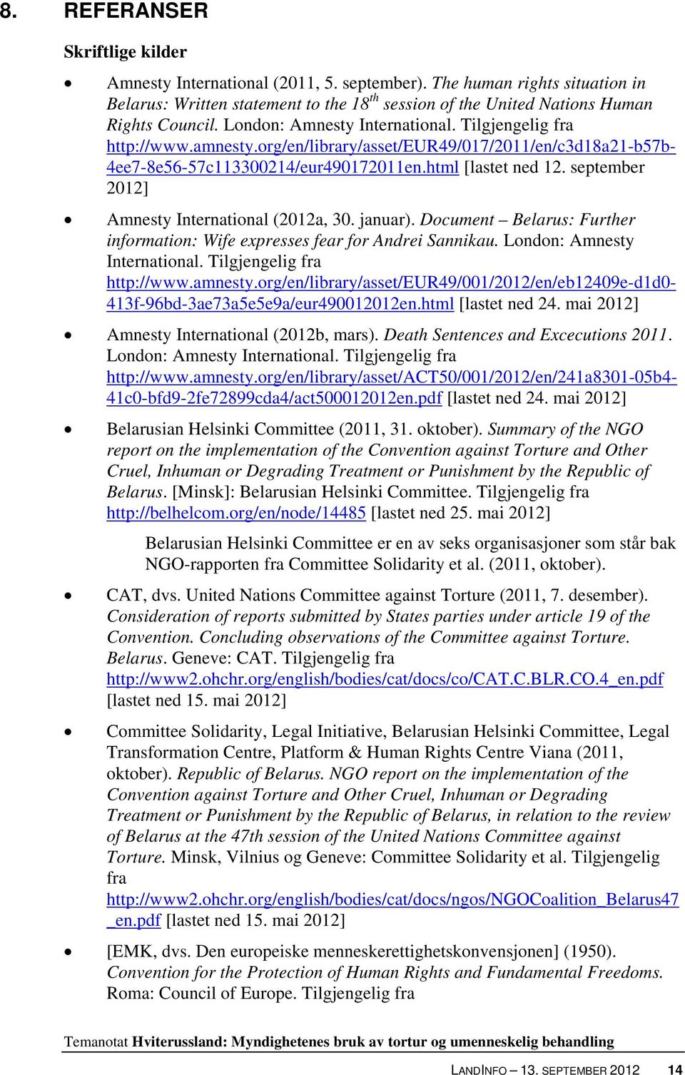september 2012] Amnesty International (2012a, 30. januar). Document Belarus: Further information: Wife expresses fear for Andrei Sannikau. London: Amnesty International. Tilgjengelig fra http://www.