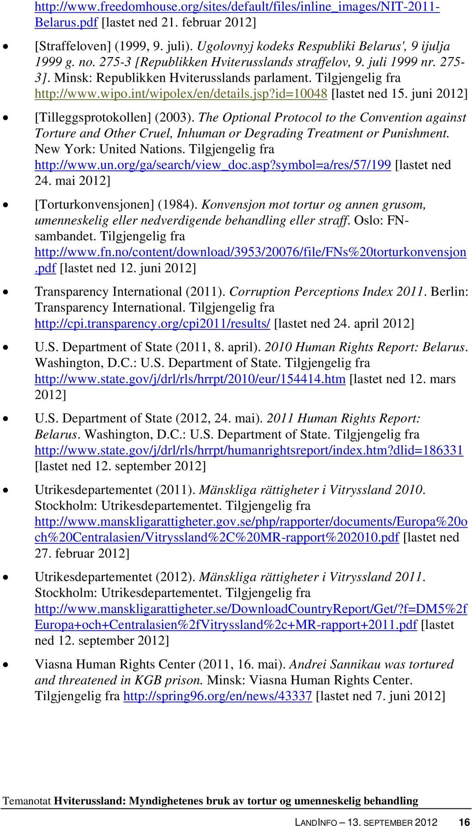 id=10048 [lastet ned 15. juni 2012] [Tilleggsprotokollen] (2003). The Optional Protocol to the Convention against Torture and Other Cruel, Inhuman or Degrading Treatment or Punishment.