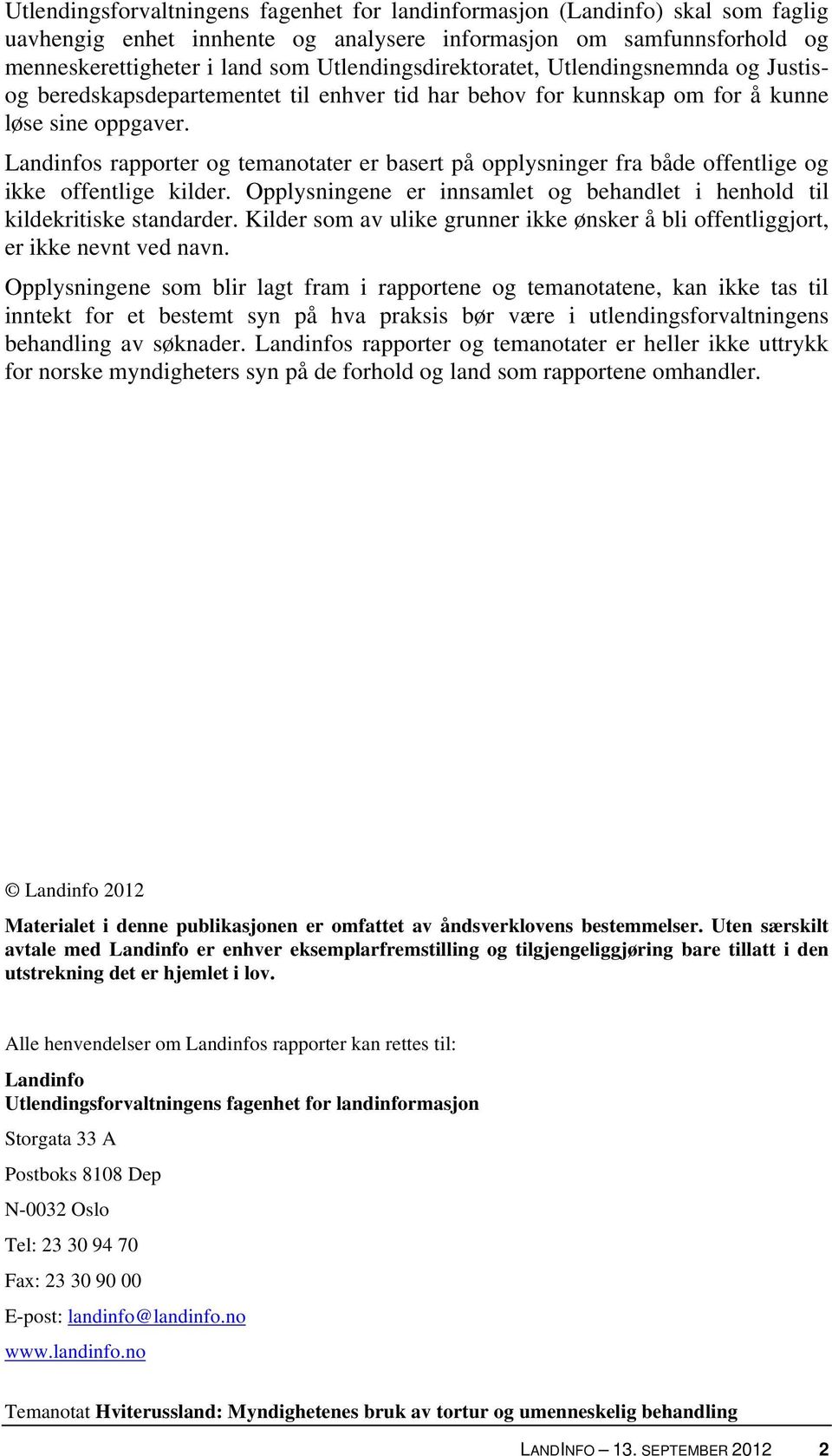 Landinfos rapporter og temanotater er basert på opplysninger fra både offentlige og ikke offentlige kilder. Opplysningene er innsamlet og behandlet i henhold til kildekritiske standarder.