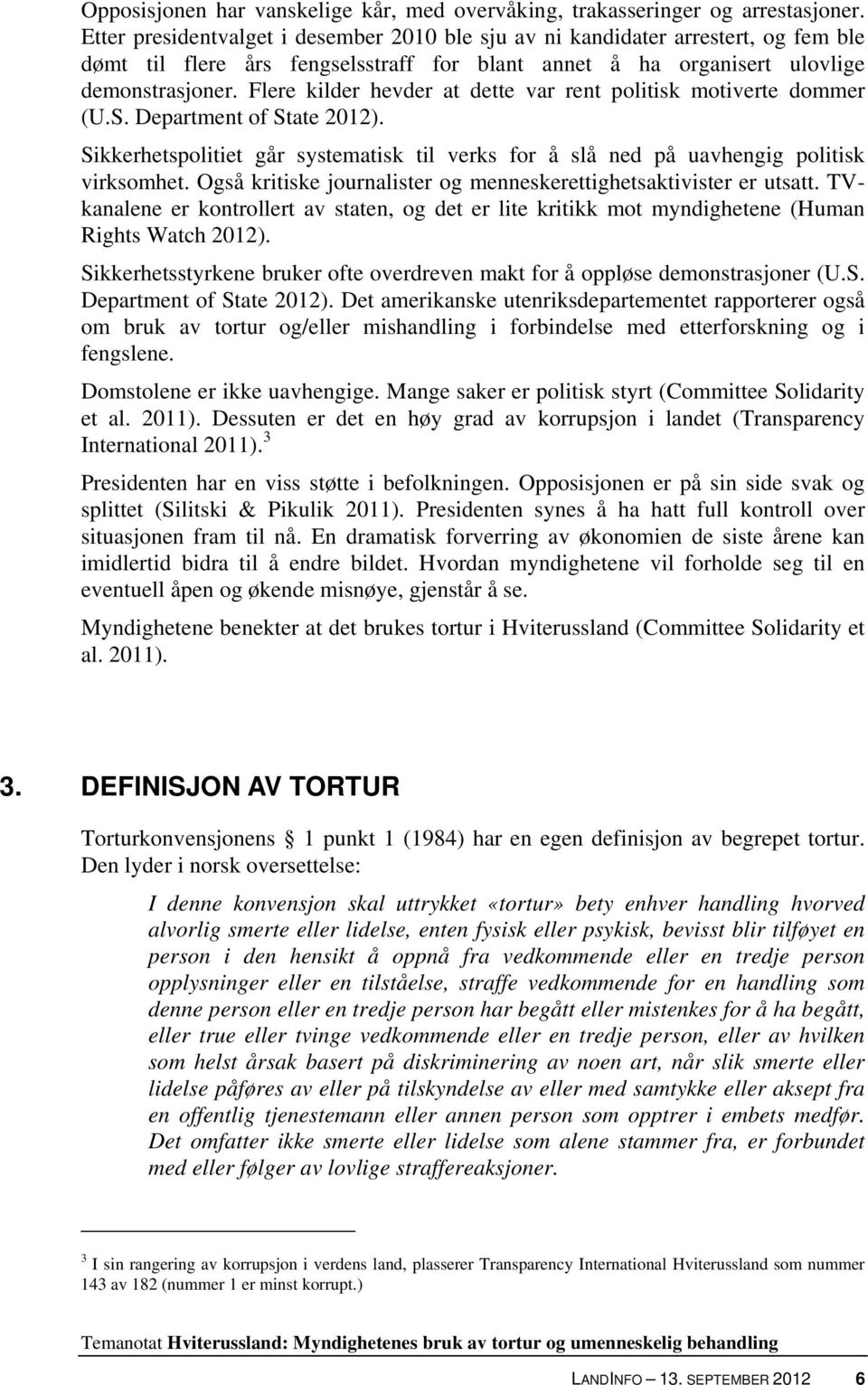 Flere kilder hevder at dette var rent politisk motiverte dommer (U.S. Department of State 2012). Sikkerhetspolitiet går systematisk til verks for å slå ned på uavhengig politisk virksomhet.