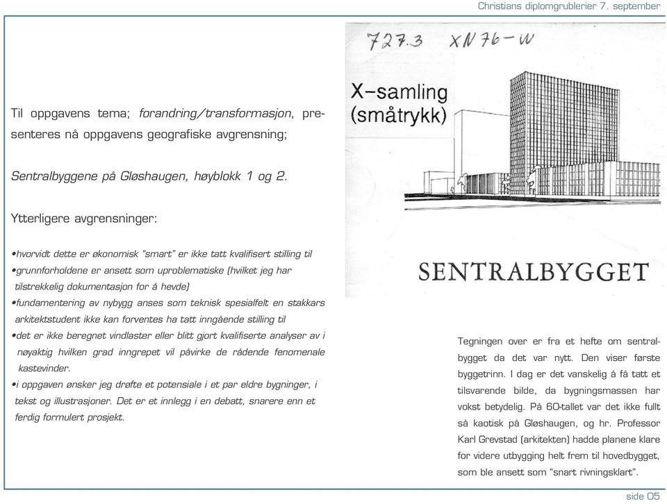 hevde) fundamentering av nybygg anses som teknisk spesialfelt en stakkars arkitektstudent ikke kan forventes ha tatt inngående stilling til det er ikke beregnet vindlaster eller blitt gjort