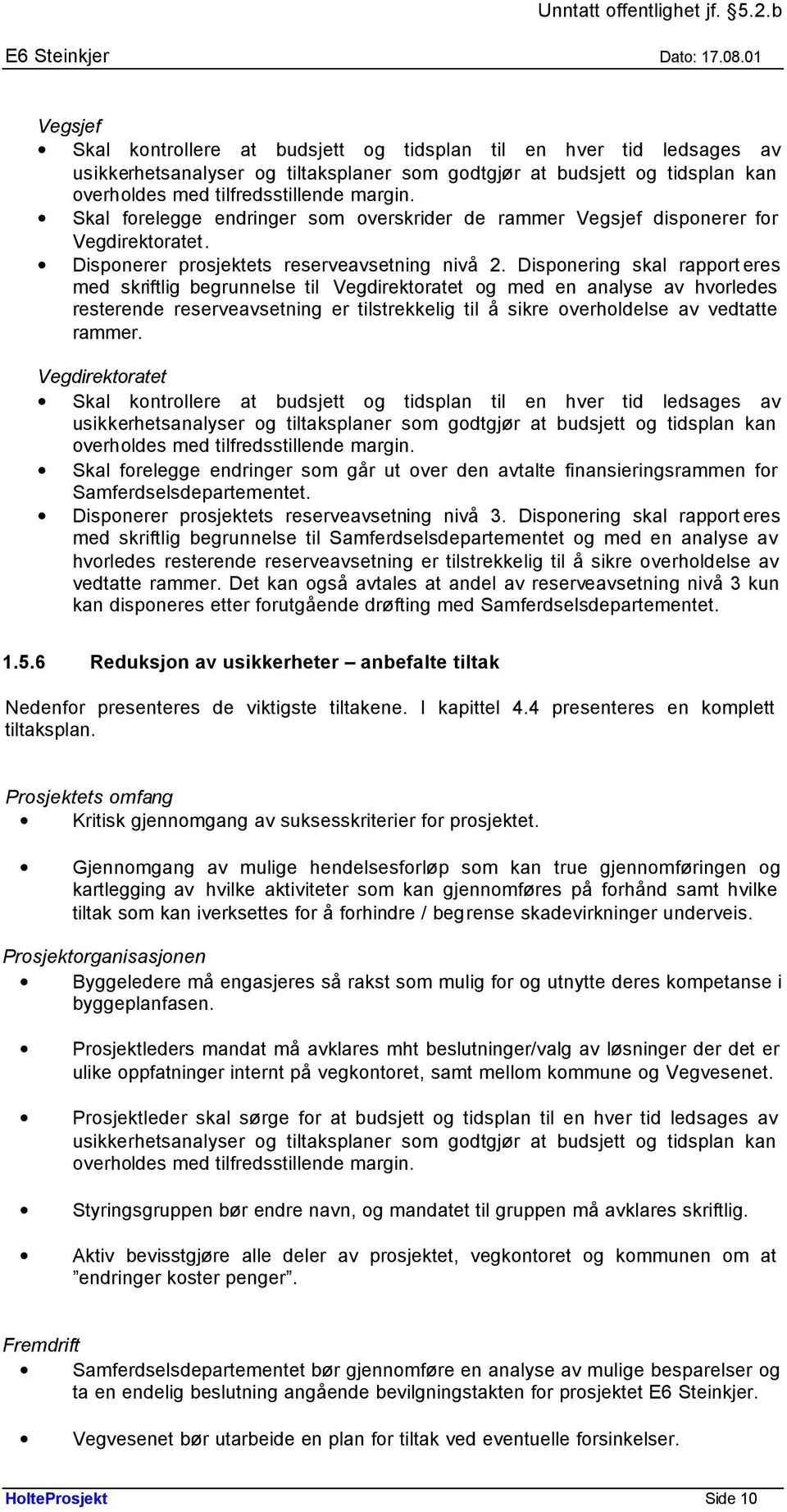 Disponering skal rapport eres med skriftlig begrunnelse til Vegdirektoratet og med en analyse av hvorledes resterende reserveavsetning er tilstrekkelig til å sikre overholdelse av vedtatte rammer.