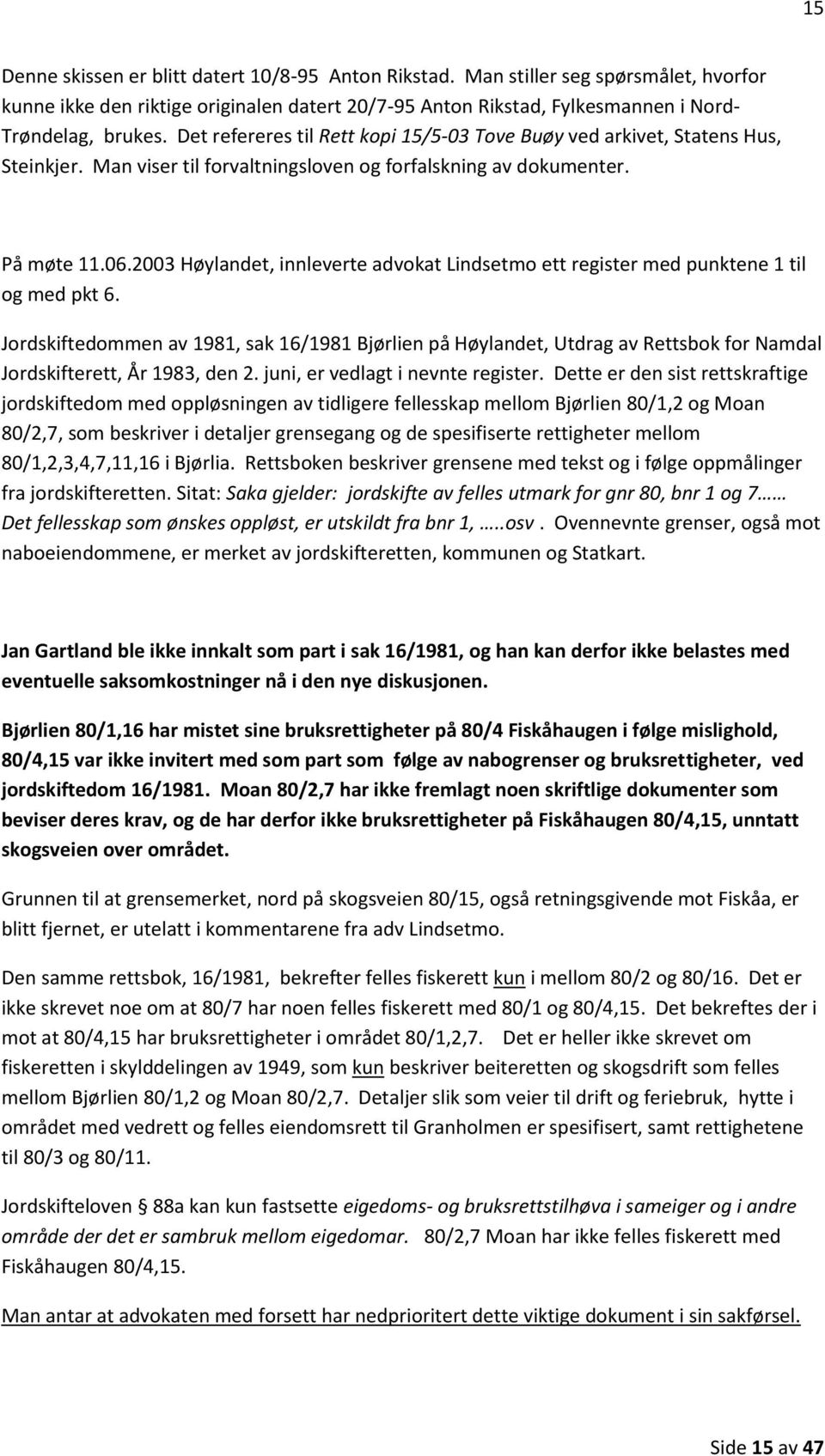 2003 Høylandet, innleverte advokat Lindsetmo ett register med punktene 1 til og med pkt 6.