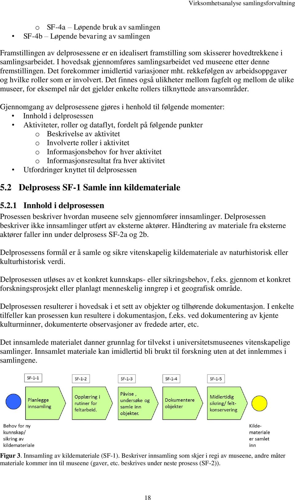 Det finnes også ulikheter mellom fagfelt og mellom de ulike museer, for eksempel når det gjelder enkelte rollers tilknyttede ansvarsområder.