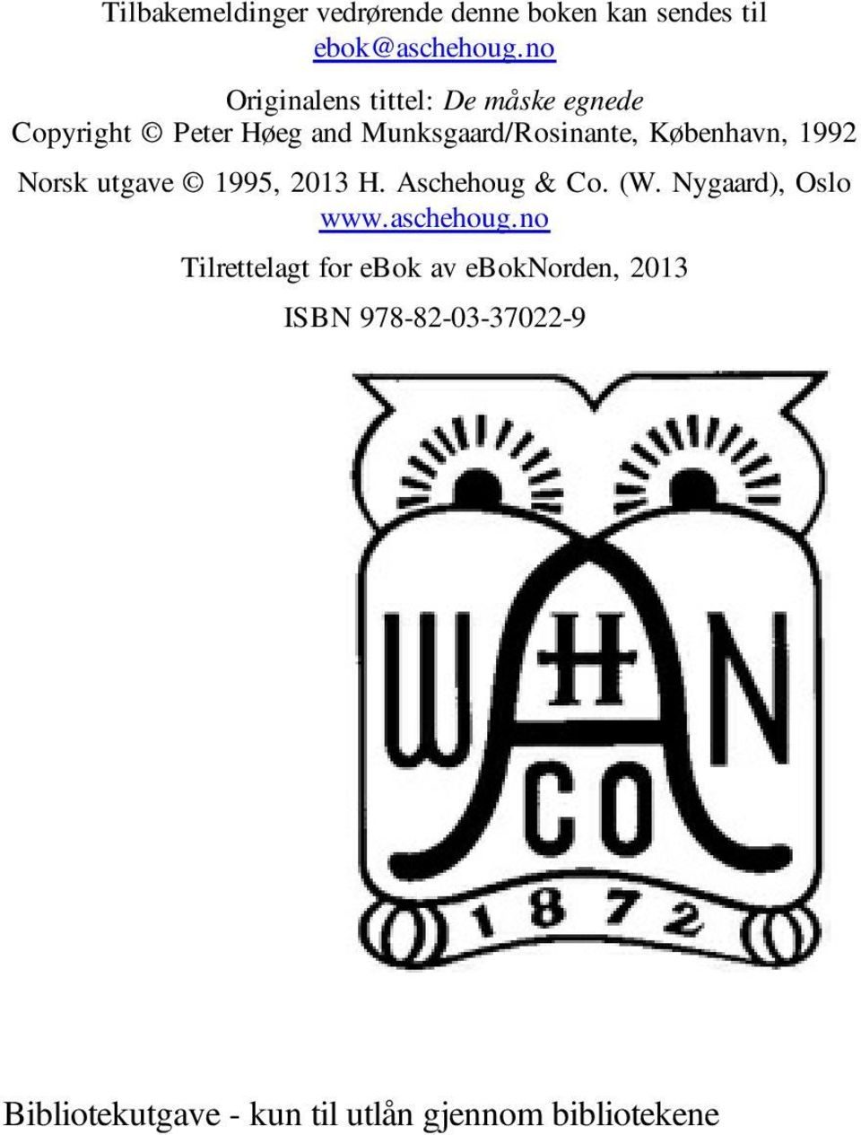 København, 1992 Norsk utgave 1995, 2013 H. Aschehoug & Co. (W. Nygaard), Oslo www.aschehoug.