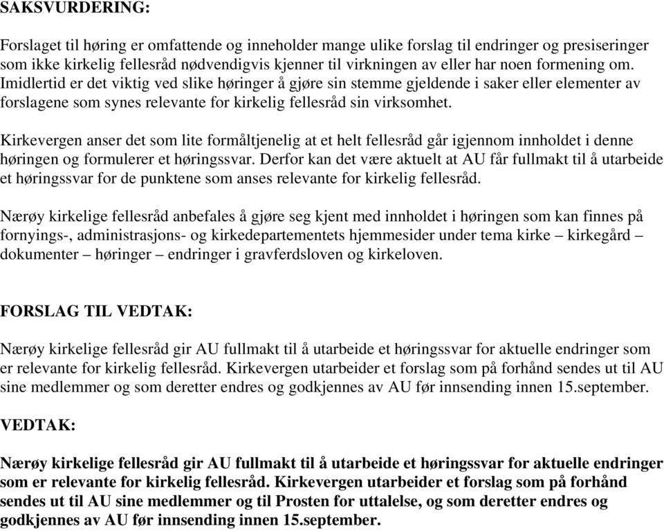 Kirkevergen anser det som lite formåltjenelig at et helt fellesråd går igjennom innholdet i denne høringen og formulerer et høringssvar.