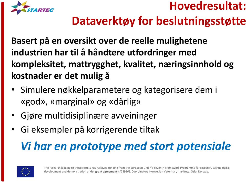 avveininger Gi eksempler på korrigerende tiltak Vi har en prototype med stort potensiale The research leading to these results has received funding from the European