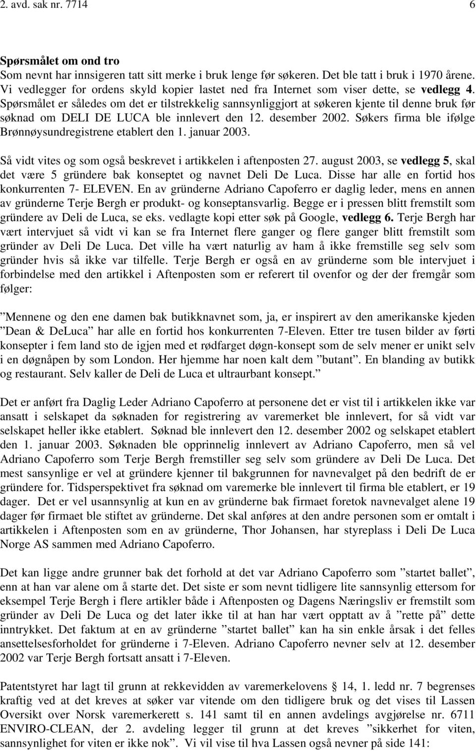 Spørsmålet er således om det er tilstrekkelig sannsynliggjort at søkeren kjente til denne bruk før søknad om DELI DE LUCA ble innlevert den 12. desember 2002.