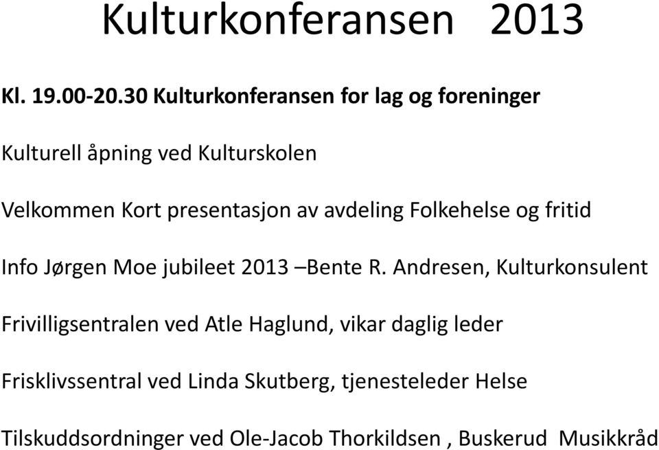 presentasjon av avdeling Folkehelse og fritid Info Jørgen Moe jubileet 2013 Bente R.