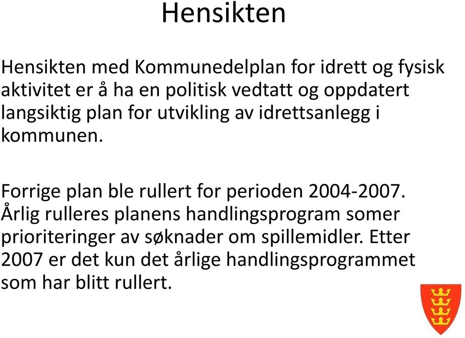 Forrige plan ble rullert for perioden 2004-2007.