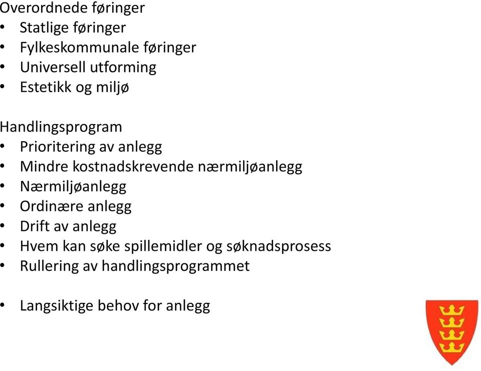 kostnadskrevende nærmiljøanlegg Nærmiljøanlegg Ordinære anlegg Drift av anlegg Hvem