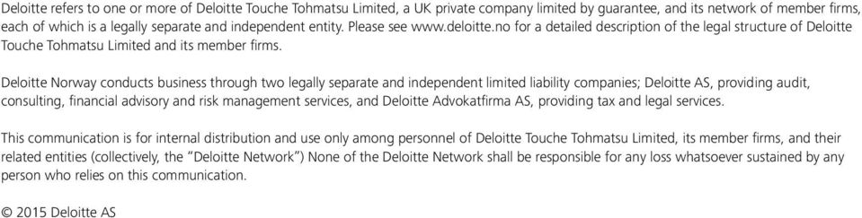 Deloitte Norway conducts business through two legally separate and independent limited liability companies; Deloitte AS, providing audit, consulting, financial advisory and risk management services,